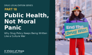 Public health approach to drug policy focusing on overdose prevention and harm reduction instead of moral panic