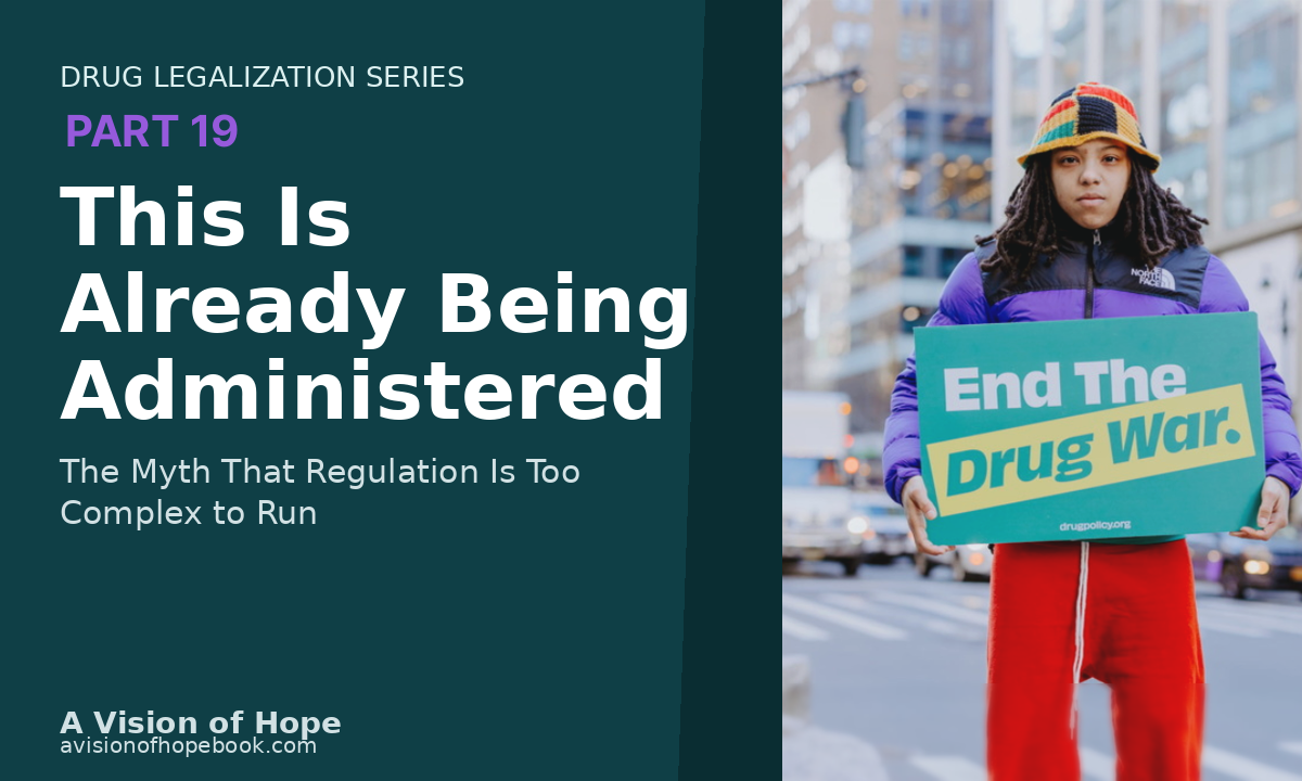 Drug policy administration showing existing systems like controlled substance regulation, monitoring, and enforcement already in practice